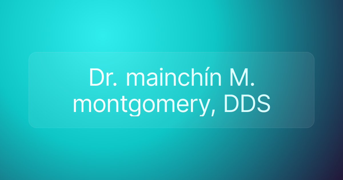 Dr. mainchín M. montgomery, DDS