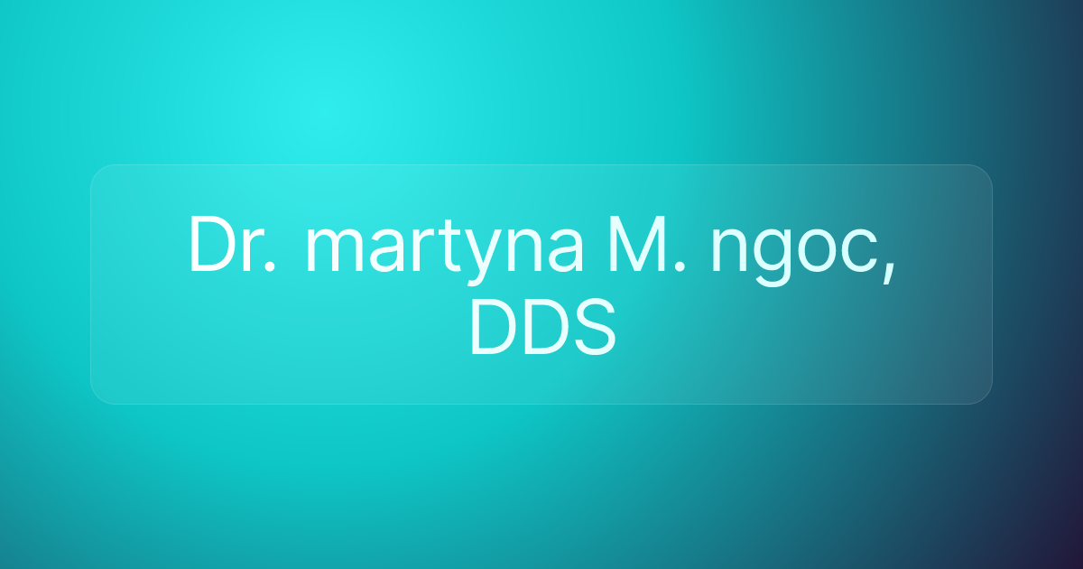 Dr. martyna M. ngoc, DDS