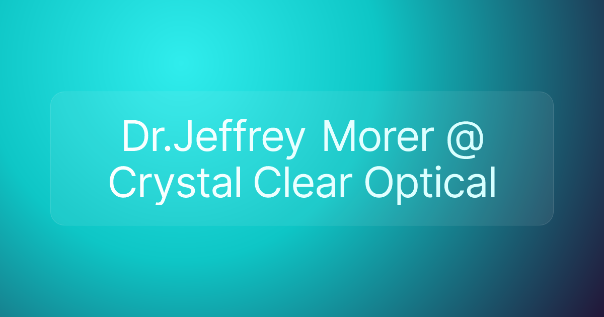 Dr.Jeffrey Morer @ Crystal Clear Optical