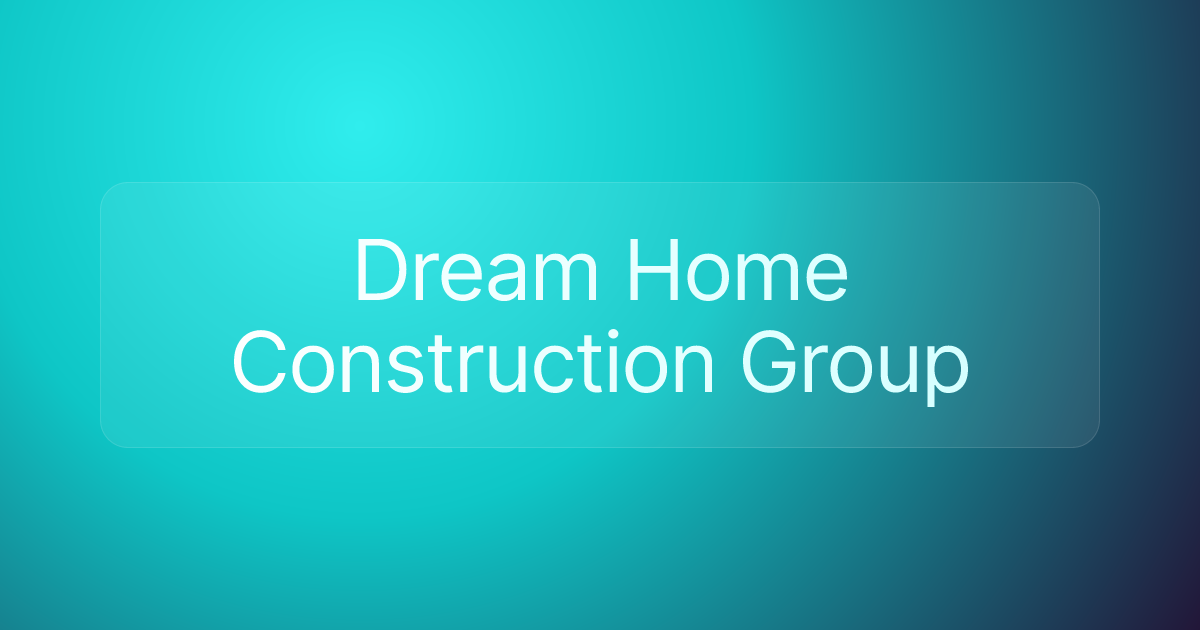Dream Home Construction Group