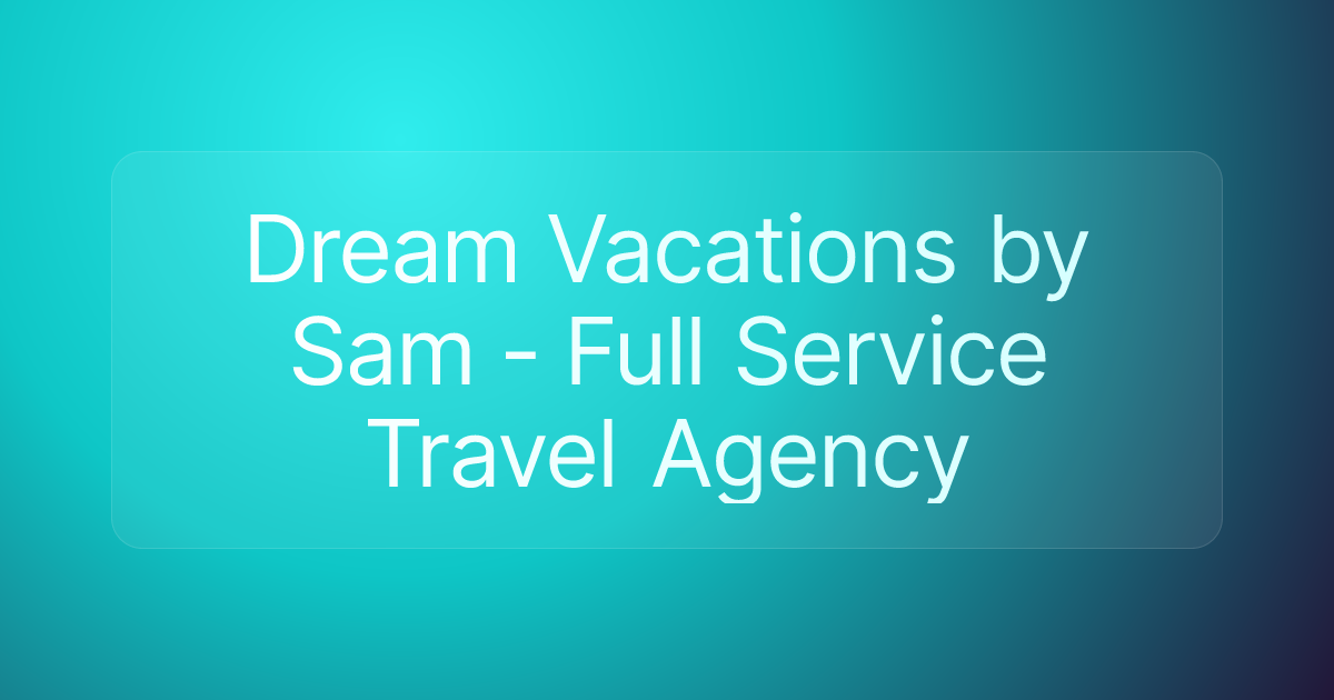 Dream Vacations by Sam - Full Service Travel Agency
