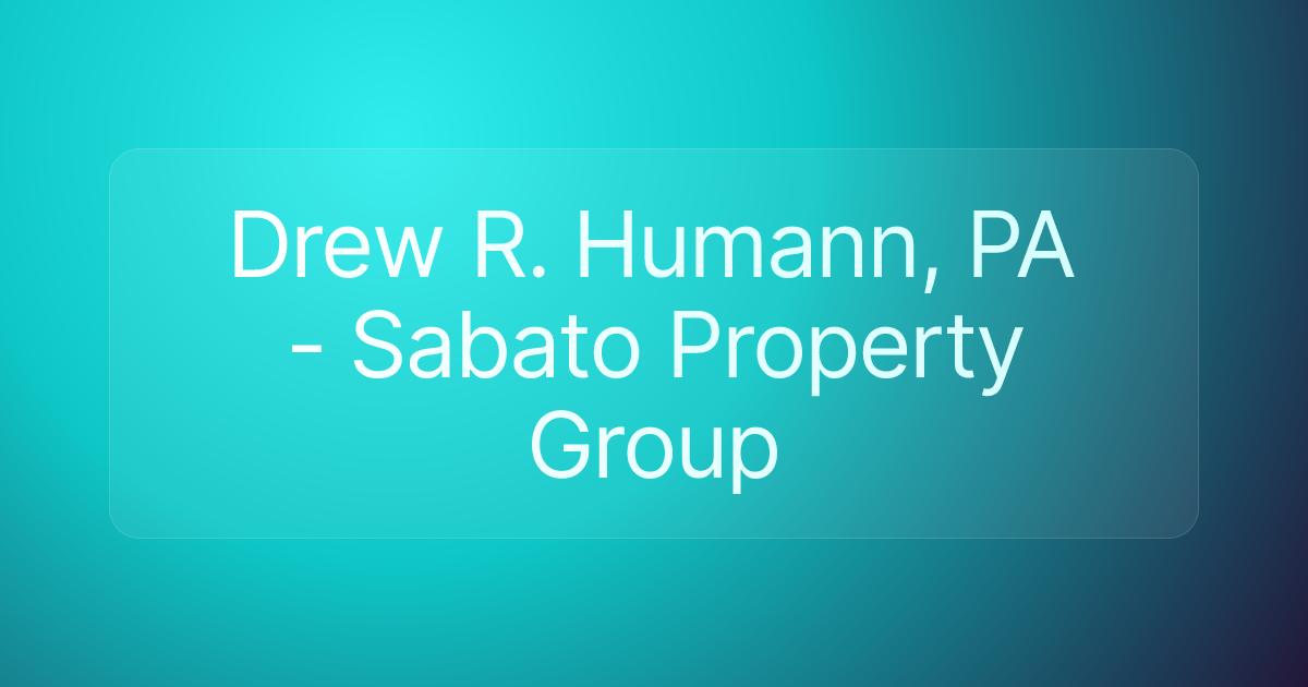 Drew R. Humann, PA - Sabato Property Group