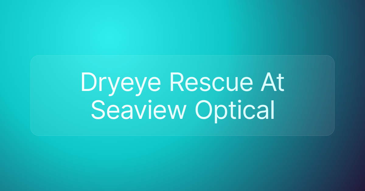 Dryeye Rescue At Seaview Optical