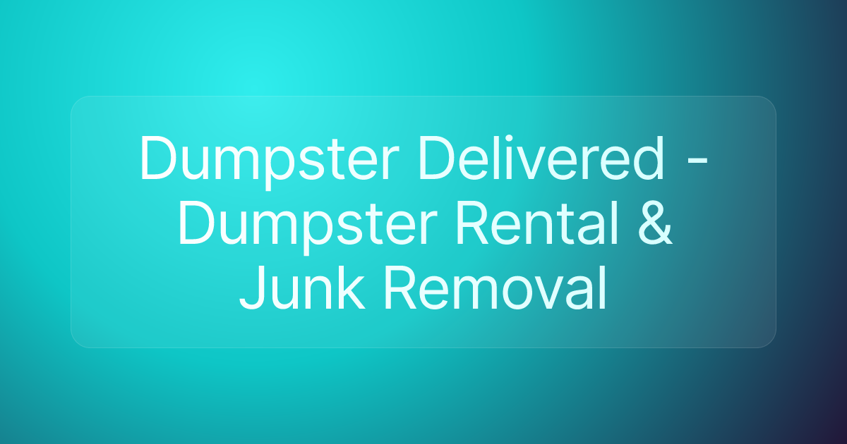 Dumpster Delivered - Dumpster Rental & Junk Removal