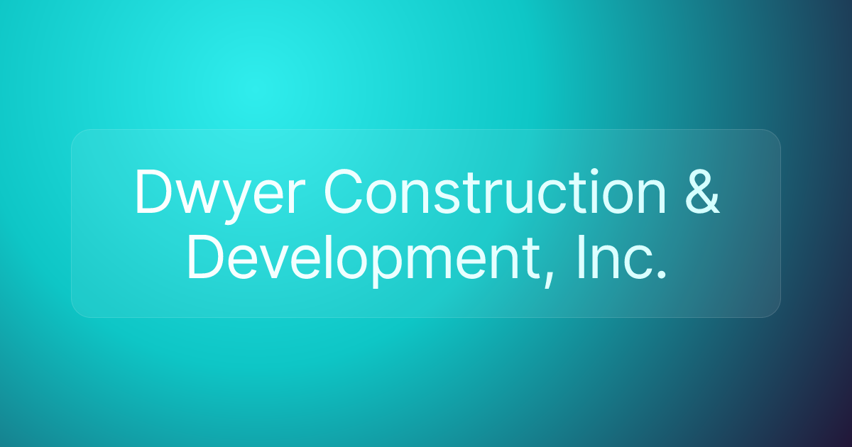 Dwyer Construction & Development, Inc.