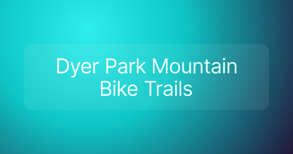 Dyer Park Mountain Bike Trails