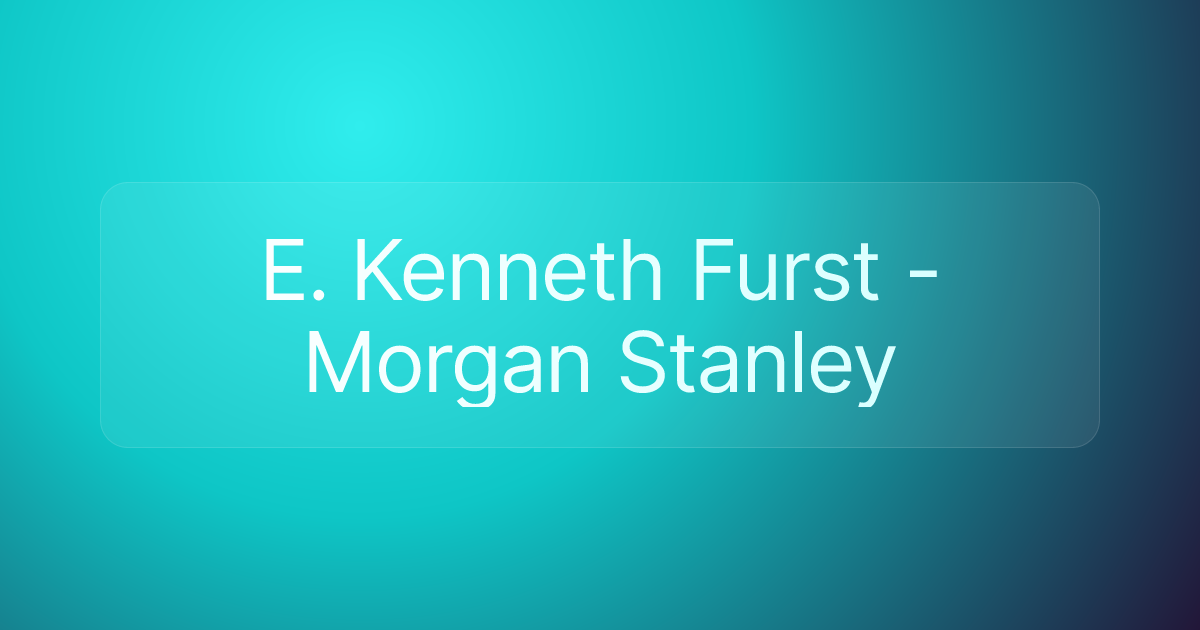 E. Kenneth Furst - Morgan Stanley