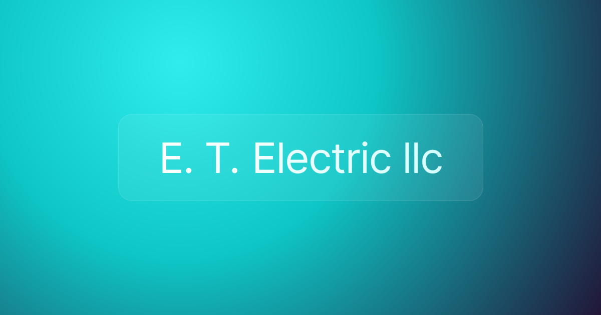 E. T. Electric llc