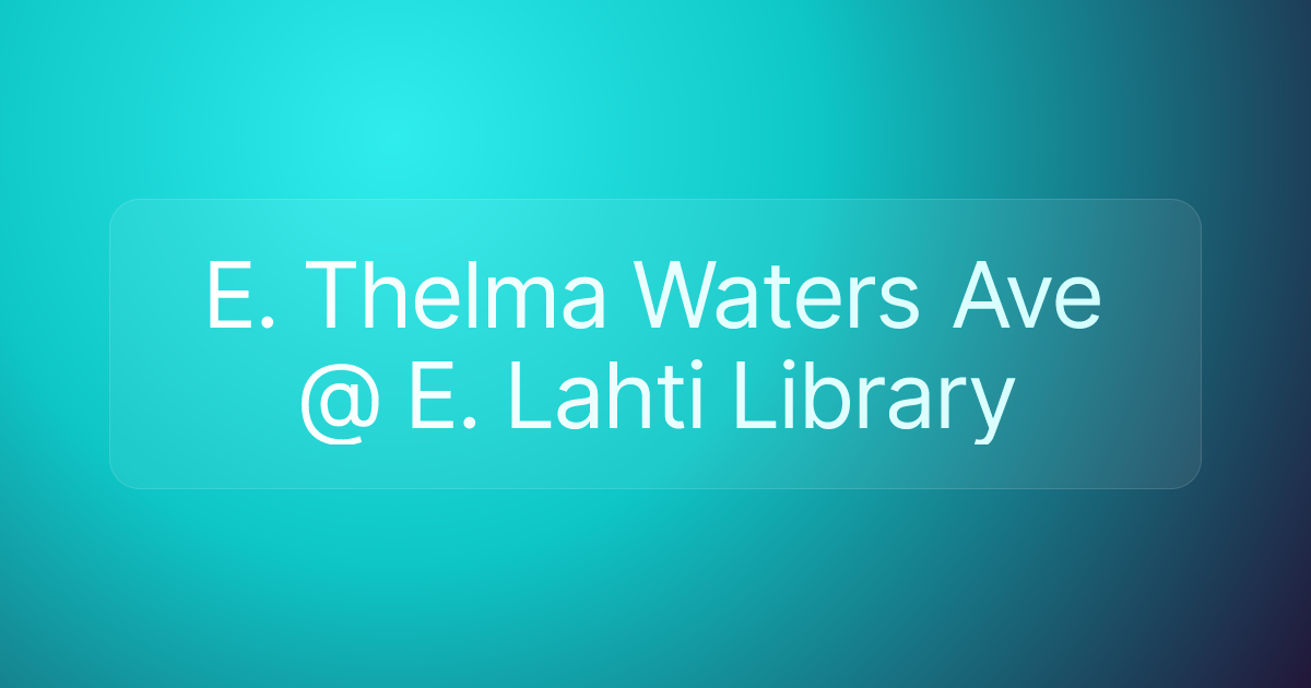 E. Thelma Waters Ave @ E. Lahti Library