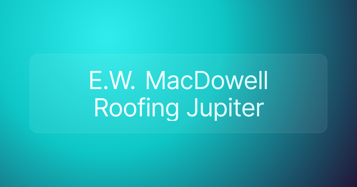 E.W. MacDowell Roofing Jupiter