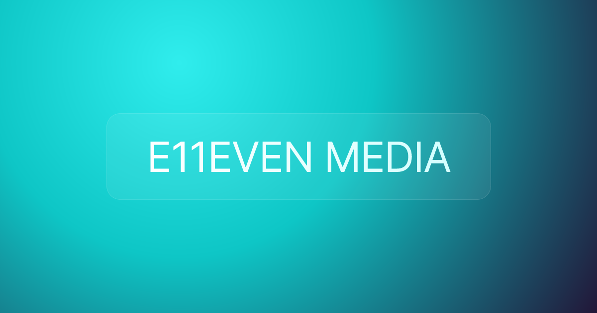 E11EVEN MEDIA