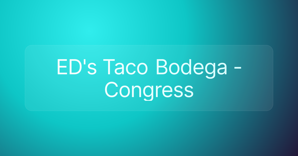 ED's Taco Bodega - Congress