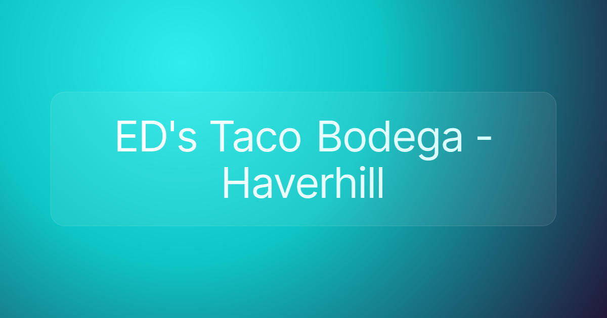 ED's Taco Bodega - Haverhill