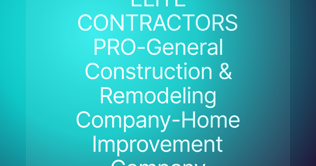 ELITE CONTRACTORS PRO-General Construction & Remodeling Company-Home Improvement Company