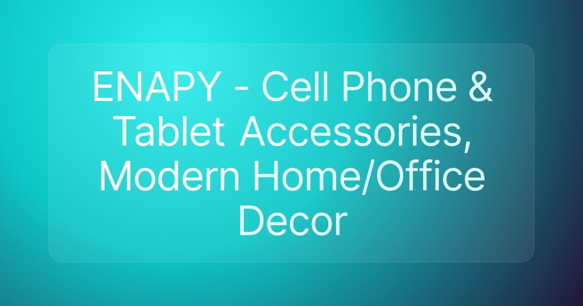 ENAPY - Cell Phone & Tablet Accessories, Modern Home/Office Decor