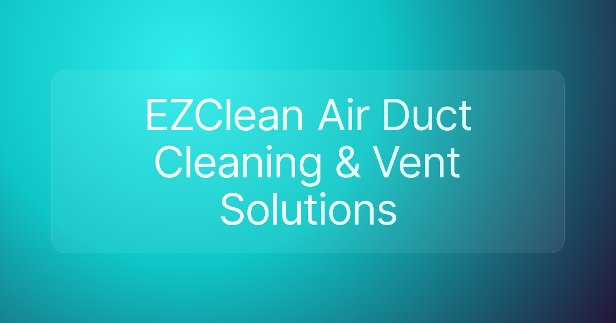 EZClean Air Duct Cleaning & Vent Solutions