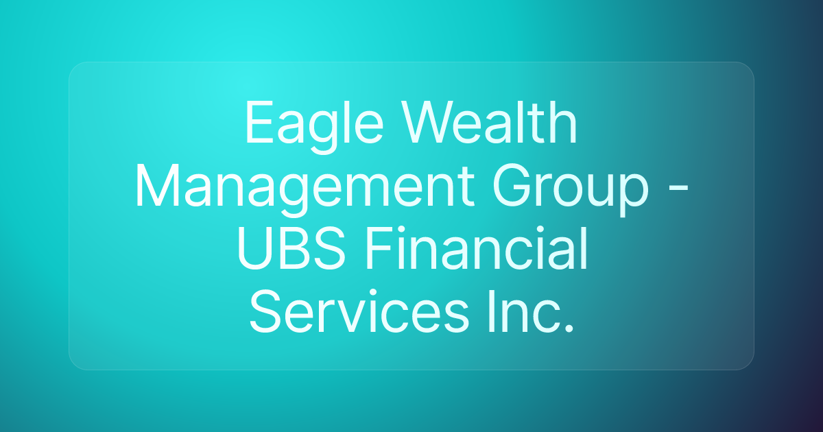 Eagle Wealth Management Group - UBS Financial Services Inc.