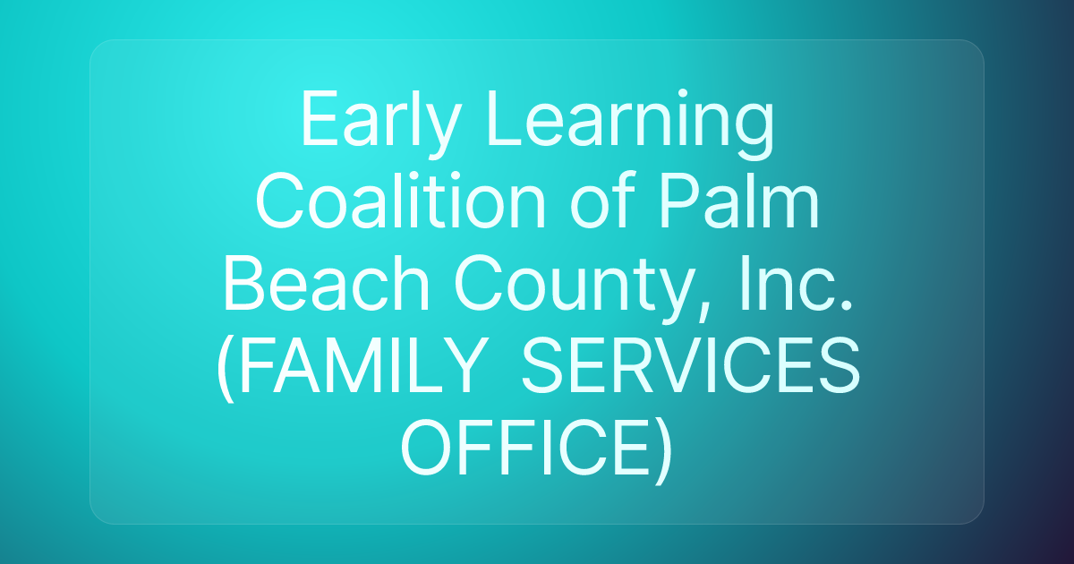 Early Learning Coalition of Palm Beach County, Inc. (FAMILY SERVICES OFFICE)