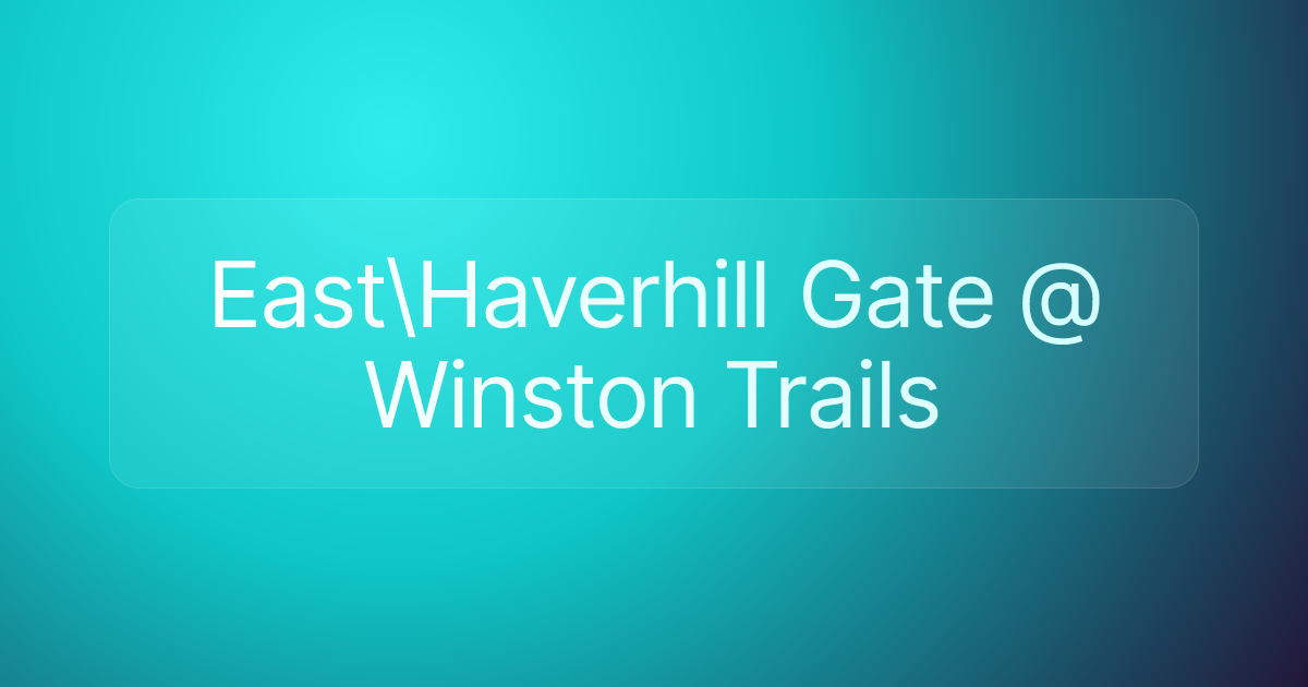 East\Haverhill Gate @ Winston Trails