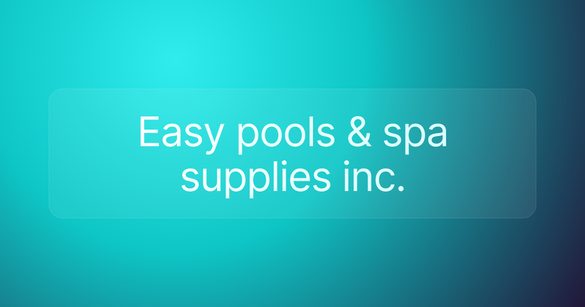 Easy pools & spa supplies inc.