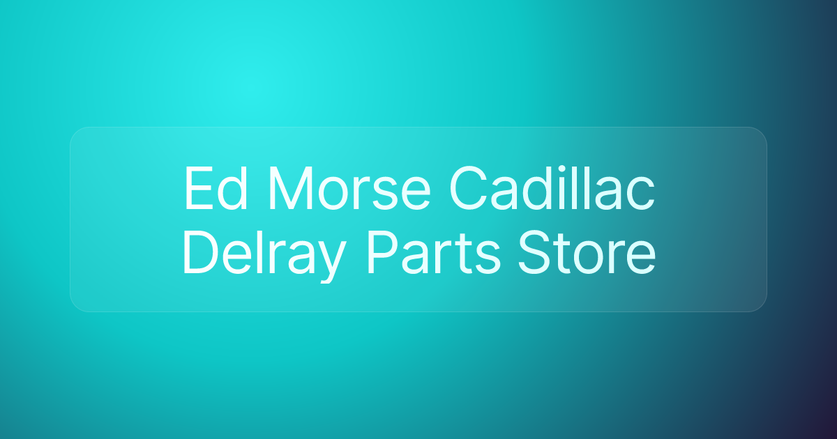 Ed Morse Cadillac Delray Parts Store