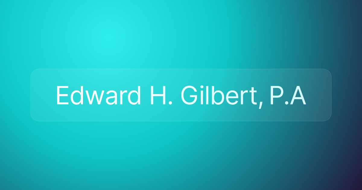 Edward H. Gilbert, P.A