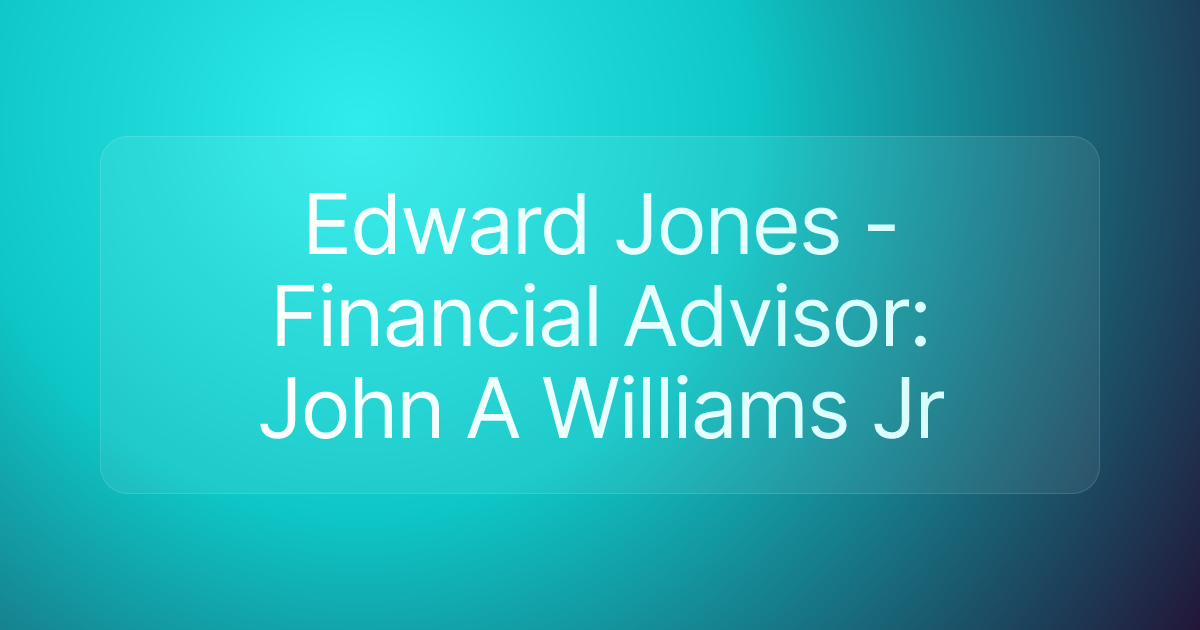 Edward Jones - Financial Advisor: John A Williams Jr