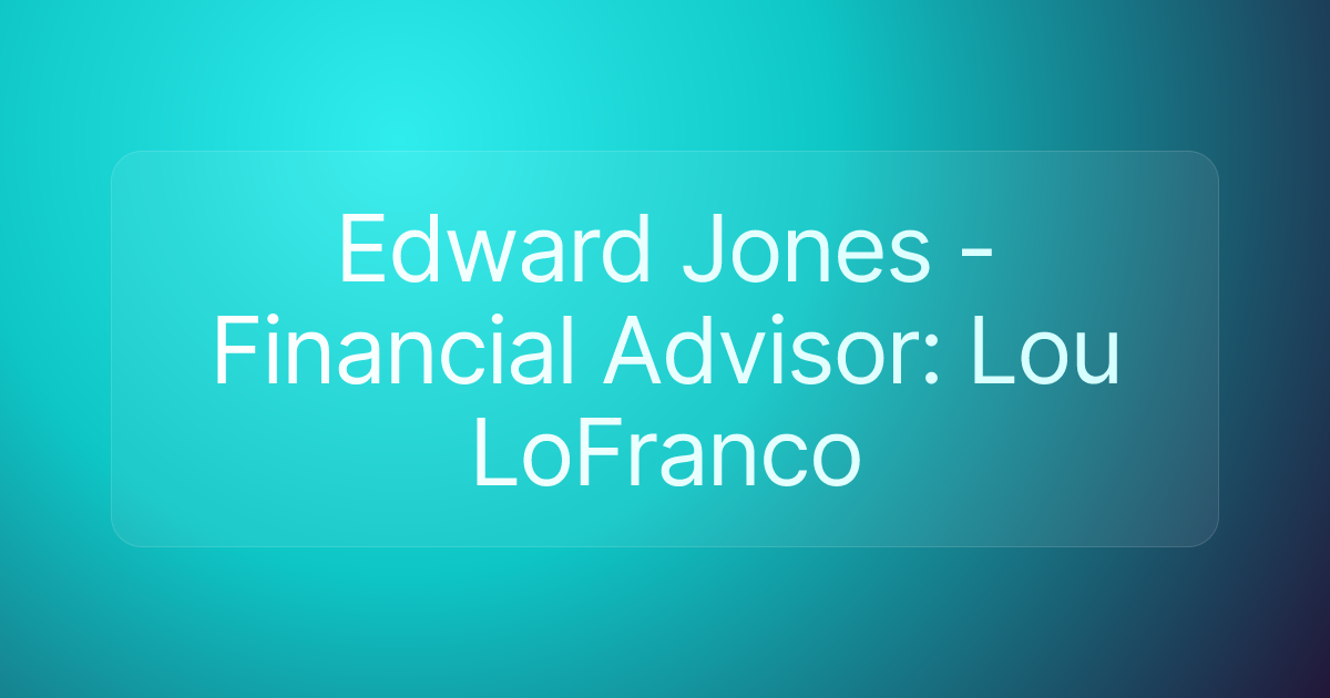 Edward Jones - Financial Advisor: Lou LoFranco