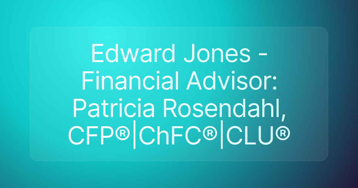 Edward Jones - Financial Advisor: Patricia Rosendahl, CFP®|ChFC®|CLU®