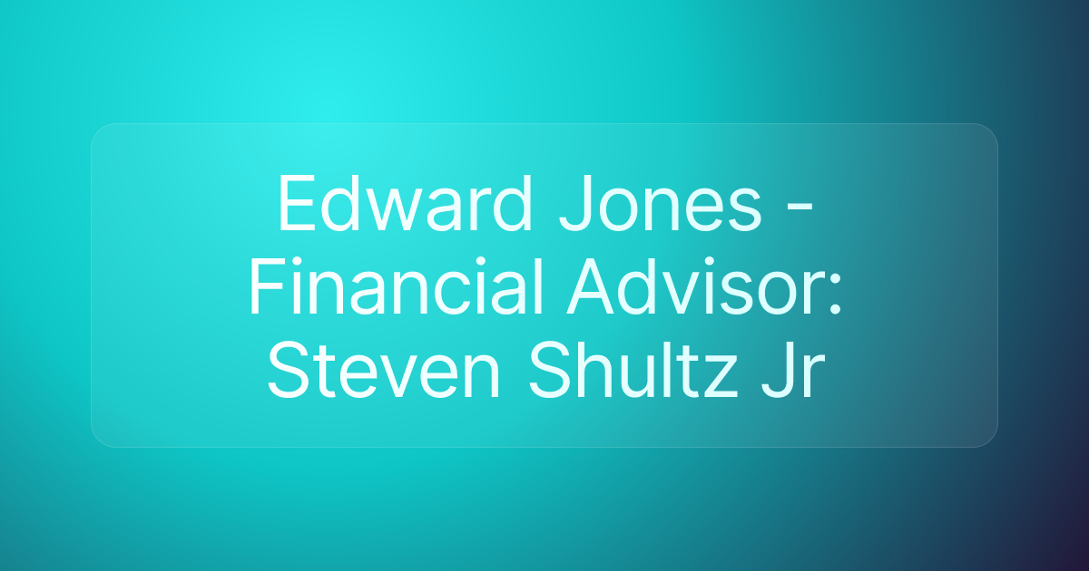Edward Jones - Financial Advisor: Steven Shultz Jr