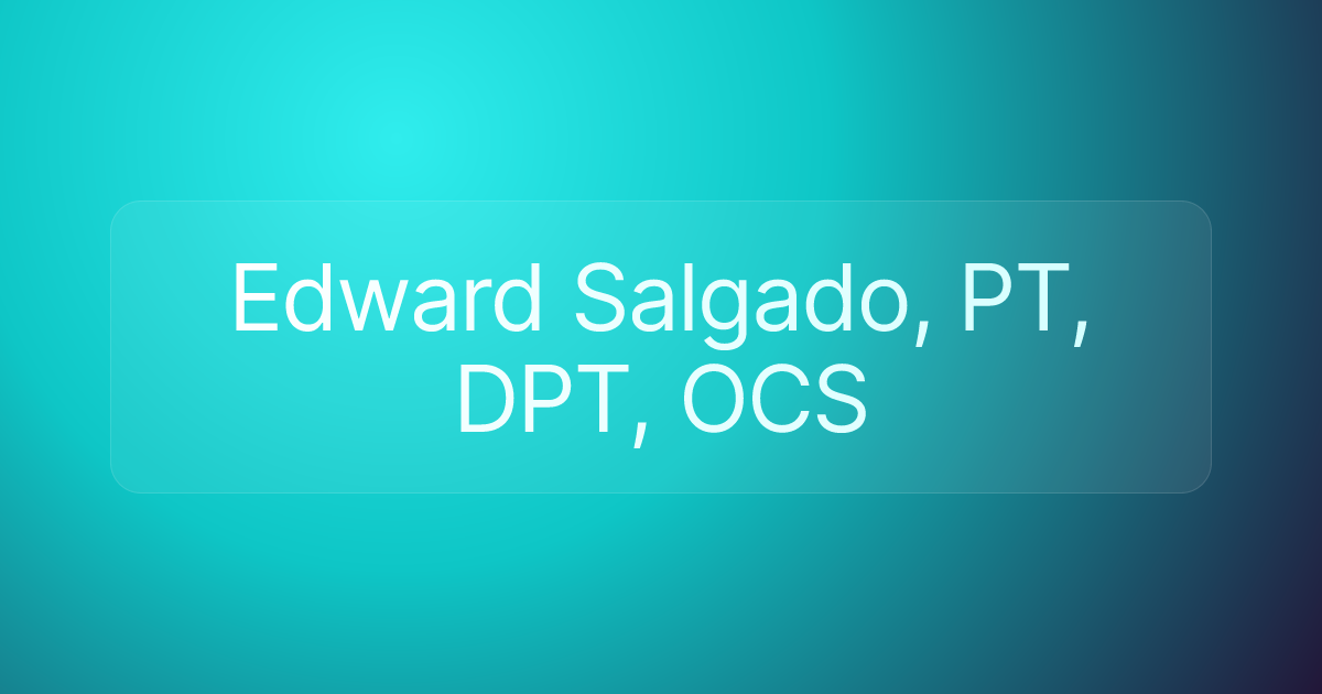 Edward Salgado, PT, DPT, OCS