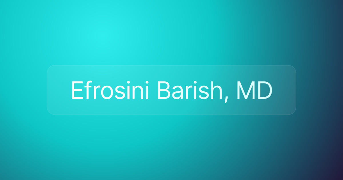 Efrosini Barish, MD
