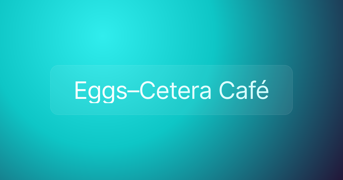 Eggs–Cetera Café