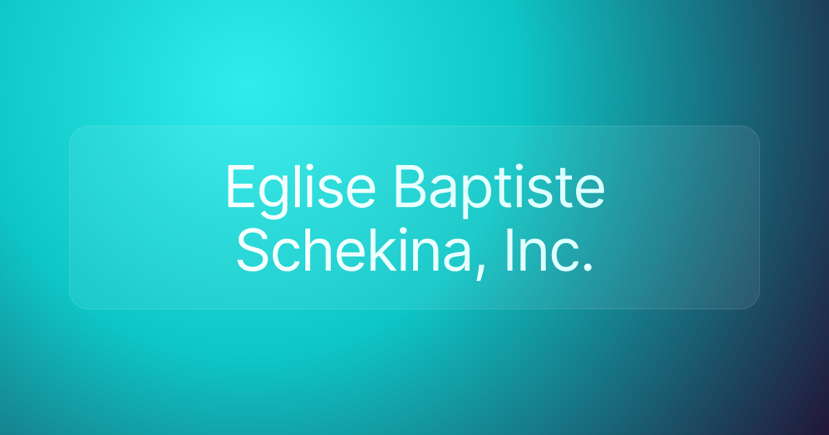 Eglise Baptiste Schekina, Inc.