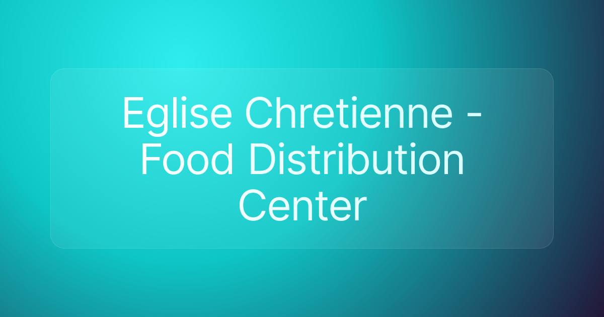 Eglise Chretienne - Food Distribution Center
