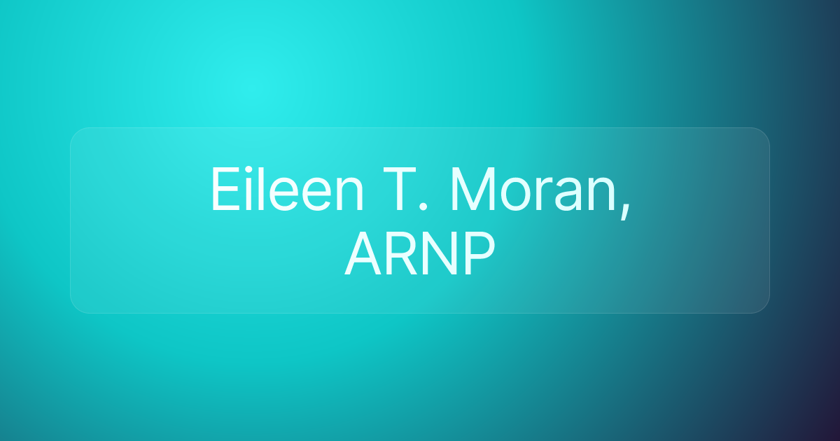 Eileen T. Moran, ARNP