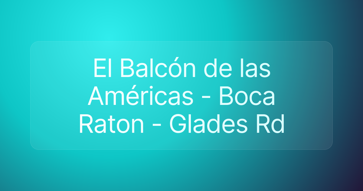 El Balcón de las Américas - Boca Raton - Glades Rd