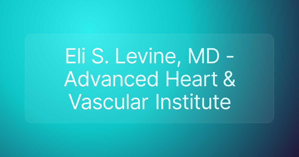 Eli S. Levine, MD - Advanced Heart & Vascular Institute
