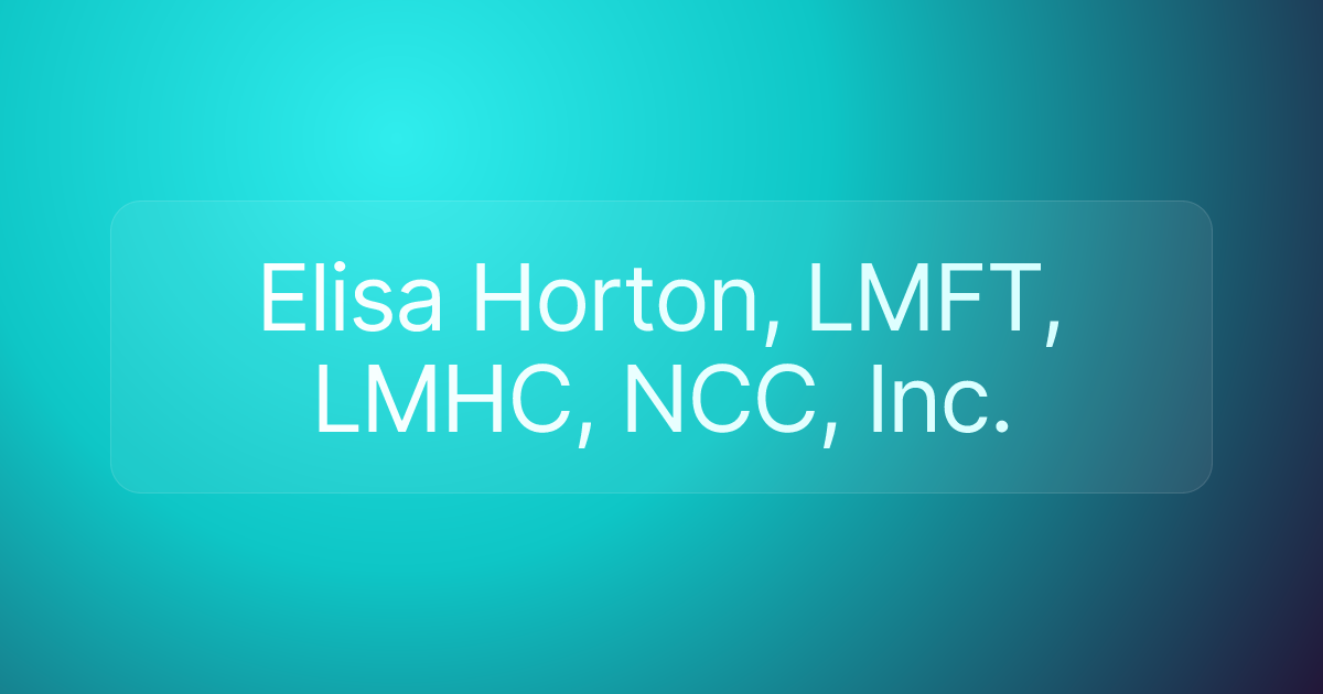 Elisa Horton, LMFT, LMHC, NCC, Inc.