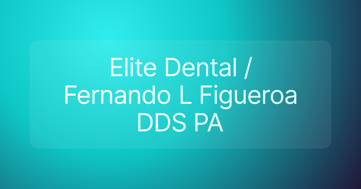 Elite Dental / Fernando L Figueroa DDS PA