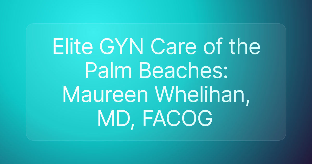 Elite GYN Care of the Palm Beaches: Maureen Whelihan, MD, FACOG