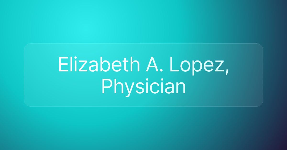 Elizabeth A. Lopez, Physician