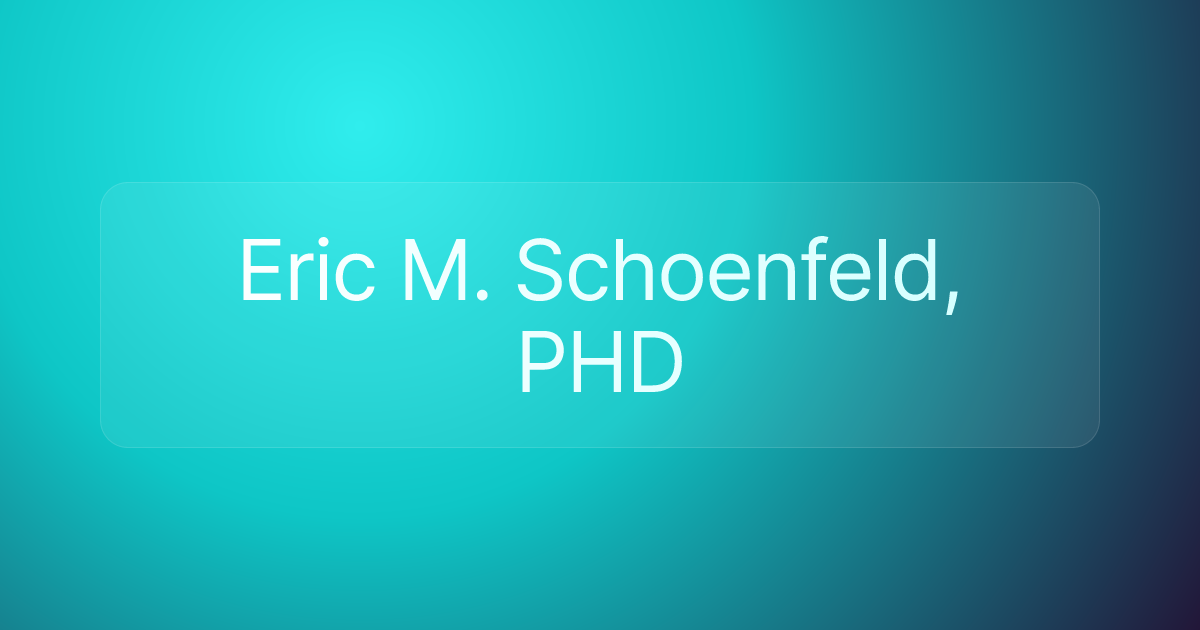 Eric M. Schoenfeld, PHD