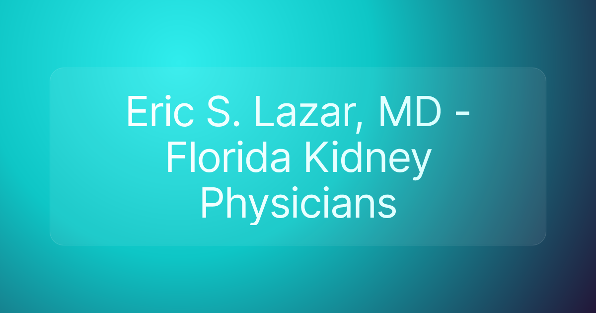 Eric S. Lazar, MD - Florida Kidney Physicians