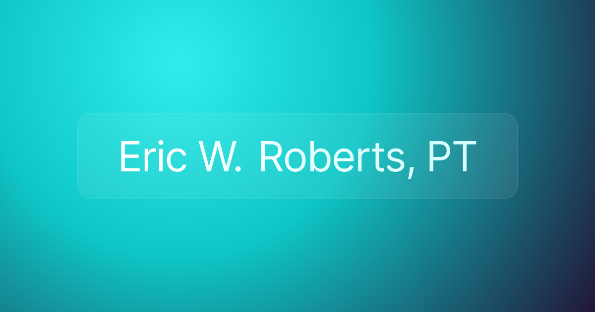 Eric W. Roberts, PT