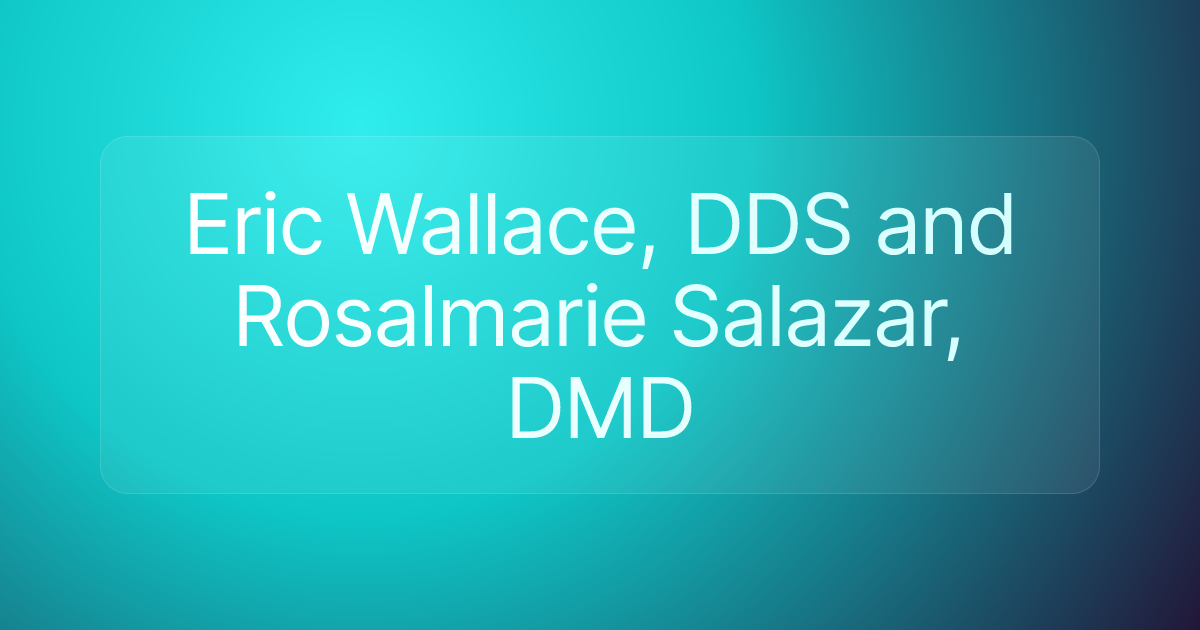 Eric Wallace, DDS and Rosalmarie Salazar, DMD