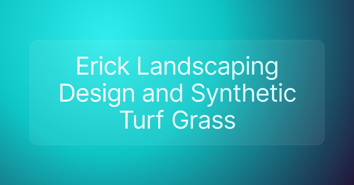 Erick Landscaping Design and Synthetic Turf Grass