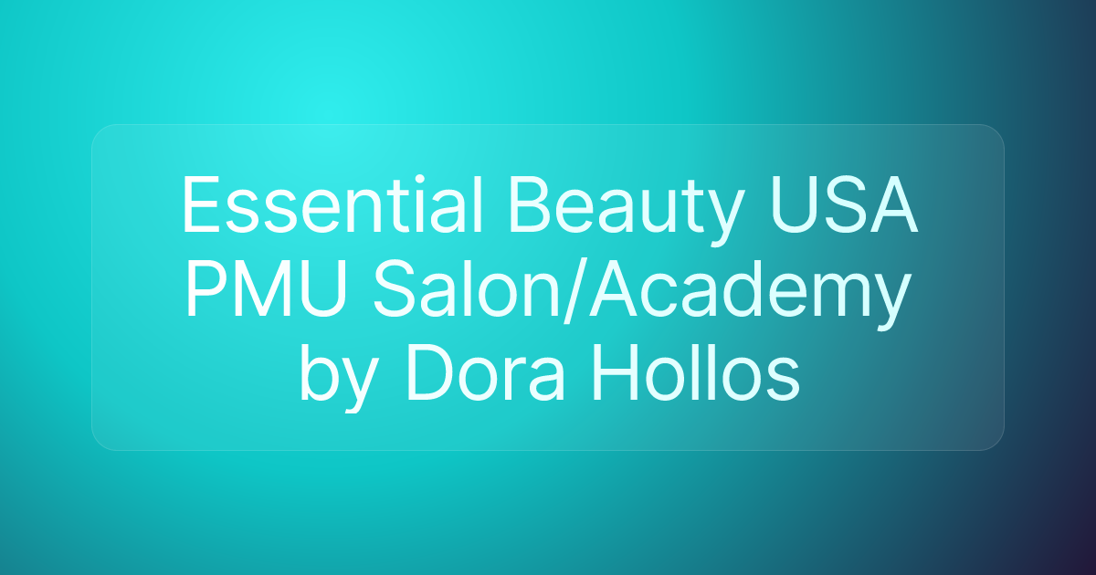 Essential Beauty USA PMU Salon/Academy by Dora Hollos