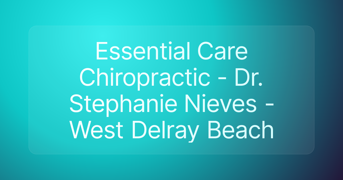 Essential Care Chiropractic - Dr. Stephanie Nieves -West Delray Beach