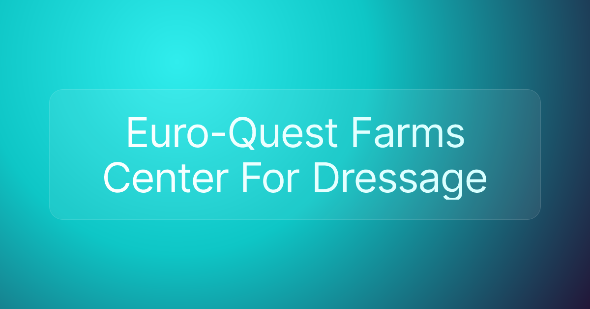 Euro-Quest Farms Center For Dressage